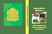 Riding Mower Mechanic: : DIY Comprehensive Guide to Repairs and Troubleshoot!!!