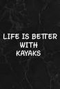 Life is Better with Kayaks Kayaking Kayaker Funny Notebook Lined Journal: Kayaks, Halloween, Thanksgiving, New years, Christmas Gifts for men, women, adults, teens, kids, boys, girls,Goals