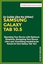 SAMSUNG GALAXY TAB 10.5 (A Guide Like No Other): Operating Your Device with Optimum Simplicity, Navigating Your Device Like a pro, Everything needed to be Known In Your Galaxy Tab 10.5