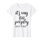 Damen It's Way Too Peopley Outside Introvert Funny Sarkastic T-Shirt