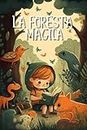 La Foresta Magica: Favole per bambini. Alla scoperta delle virtù nella Foresta Magica: un viaggio emozionante per aiutare i bambini a sviluppare ... gentilezza e la resilienza (Italian Edition)