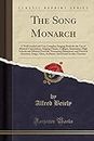 The Song Monarch: A Well Graded and Very Complete Singing Book for the Use of Musical Conventions, Singing Classes, Colleges, Seminaries, High Schools ... Exercises, Songs, Glees, Anthems, Sacred and