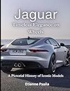 Jaguar: Timeless Elegance on Wheels: A Pictorial History of Iconic Models