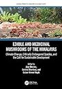 Edible and Medicinal Mushrooms of the Himalayas: Climate Change, Critically Endangered Species, and the Call for Sustainable Development (Natural Products Chemistry of Global Plants) (English Edition)