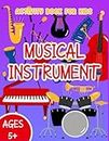 Musical Instrument Activity Coloring Book For Kids: A Fantastic Book With Activities And Brain Games Of Musical Instrument For Toddlers To Encourage Creativity And Avoid Using Technological Devices