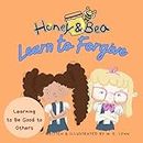 Honey and Bea: Learn to Forgive: A Lesson About Being Good to Others (Honey & Bea Series Book 5)