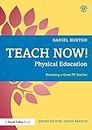 Teach Now! Physical Education: Becoming a Great PE Teacher