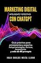 Marketing Digital inteligente y efectivo con ChatGPT: Guía práctica para principiantes y expertos. Incluye estrategias, tácticas, herramientas y más de 80 prompts (Spanish Edition)