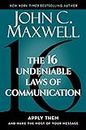 The 16 Undeniable Laws of Communication: Apply Them and Make the Most of Your Message