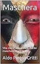 Maschera: Vita come apparenza. Tante maschere e pochi visi (Italian Edition)