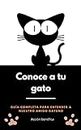 Entiende a tu GATO: Guía completa para entender a nuestro amigo gatuno (Spanish Edition)