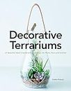 Decorative Terrariums: 47 Beautiful Ideas Created with Succulent, Air Plants, Moss and Orchid
