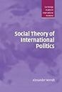 Social Theory of International Politics (Cambridge Studies in International Relations Book 67) (English Edition)