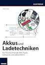 Akkus und Ladetechniken: Das Praxisbuch für alle Akku-Typen, Ladegeräte und Ladeverfahren (German Edition)