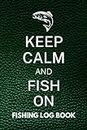 Fishing Gifts for Men : Fishing Log Book : Keep Calm and Fish On: Small Fishing Journal for Tackle Box