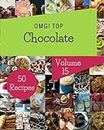 OMG! Top 50 Chocolate Recipes Volume 15: Making More Memories in your Kitchen with Chocolate Cookbook!