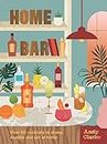 Home Bar: Over 60 Cocktails to Shake, Muddle and Stir at Home