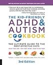 The Kid-Friendly ADHD & Autism Cookbook: The Ultimate Guide to Diets that Work: The Ultimate Guide to the Most Effective Diets -- What they are - Why they work - How to do them
