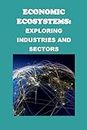 Economic Ecosystems: Exploring Industries and Sectors (Business Guides) (English Edition)