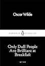 Only Dull People Are Brilliant At Breakfast (Penguin Little Black Classics)