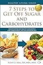 7 Steps to Get Off Sugar and Carbohydrates: Healthy Eating for Healthy Living with a Low-Carbohydrate, Anti-Inflammatory Diet: 1