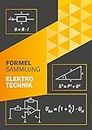 Formelsammlung Elektrotechnik : Perfekt für Ausbildung oder Studium Grundlagen und weiterführende Formeln (Technik ohne Vorkenntnisse) (German Edition)