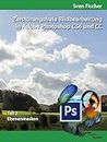 Zerstörungsfreie Bildbearbeitung mit Adobe Photoshop CS6 und CC - Teil 2 (German Edition)
