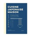 Cuisine Japonaise maison: 100 recettes, techniques et conseils pour cuisiner che