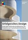 Erfolgreiches Design: Essays über universelle Designprozesse mit Beispielen aus IT und Software-Entwicklung