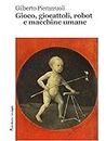 Gioco, giocattoli, robot e macchine umane (Robin&sons) (Italian Edition)