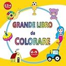 GRANDE LIBRO DA COLORARE 2-5 ANNI: Libro facile da colorare con disegni semplici di animali, giocattoli, cibi, mezzi di trasporto e tanto altro