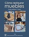 Cómo restaurar muebles: Curso práctico 1º nivel (Spanish Edition)