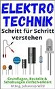 Elektrotechnik | Schritt für Schritt verstehen: Grundlagen, Bauteile & Schaltungen einfach erklärt (German Edition)