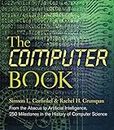 The Computer Book: From the Abacus to Artificial Intelligence, 250 Milestones in the History of Computer Science (Union Square & Co. Milestones)