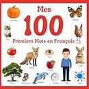 Mes 100 Premiers Mots en French: Livre pour Apprendre L Français pour Débutant Enfant 2-12 ans