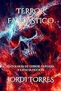 TERROR FANTÁSTICO: Antología de terror, fantasía y ciencia ficción (Spanish Edition)