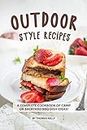 Outdoor Style Recipes: A Complete Cookbook of Camp or Backyard BBQ Dish Ideas! (English Edition)