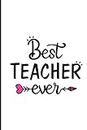 Best Teacher Ever: Journal or Notebook Makes Great Teachers Gift for Teacher Appreciation/Back to School/End of the Year/Graduation/Thank You - 120 pages, 6x9, Pink Heart & Arrows Theme
