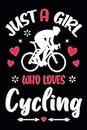 Just A Girl Who Loves Cycling: Cycling Gifts for Women / Cute Novelty Gift ideas for Kids & Teens Girls / Perfect Lined Notebook for Writing Diary / 6x9 Journal to Write in