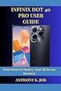 INFINIX HOT 40 PRO USER GUIDE: From Setup To Mastery Your All-in-one Resource