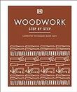 Woodwork Step by Step: More than 100 Tools and Techniques with Inspirational Projects to Make