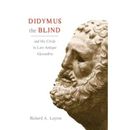 Didymus The Blind And His Circle In Late-Antique Alexandria: Virtue And Narrative In Biblical Scholarship