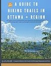 A guide to Hiking Trails in Ottawa and Region: The region's most comprehensive reference guide