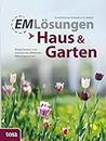 EM Lösungen - Haus & Garten: Möglichkeiten und Grenzen der Effektiven Mikroorganismen