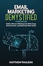 Email Marketing Demystified: Build a Massive Mailing List, Write Copy that Converts, and Generate More Sales