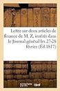 Lettre Sur Deux Articles de Finance de M. Z, Insrs Dans Le Journal Gnral Les 27-28 Fvrier