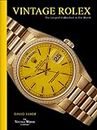 Vintage Rolex: The essential guide to the most iconic luxury watch brand of all time, Rolex. (English Edition)