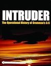 Intruder:: The erational History of Grummans A-6: The Operational History of Grumman's A-6