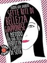 Sette riti di bellezza giapponese: Il metodo per una pelle perfetta e capelli di seta (Italian Edition)