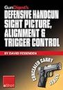 Gun Digest's Defensive Handgun Sight Picture, Alignment & Trigger Control eShort: Learn the basics of sight alignment and trigger control for more effective ... handgunning. (Concealed Carry eShorts)